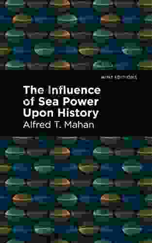 The Influence of Sea Power Upon History (Mint Editions Military Narratives and Nonfiction)