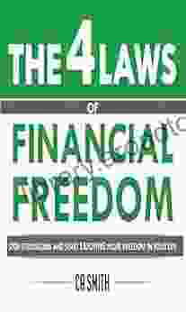 The 4 Laws Of Financial Freedom: Stop Struggling And Start Enjoying More Freedom In Your Life