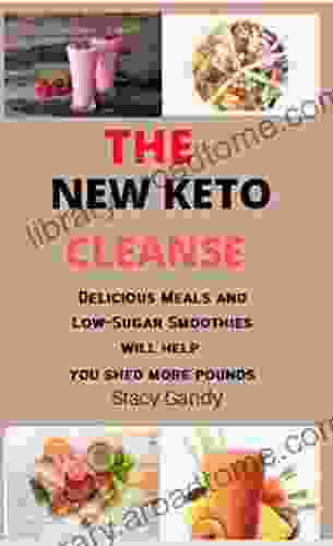 THE NEW KETO CLEANSE: Delicious Meals And Low Sugar Smoothies Will Help You Shed More Pounds