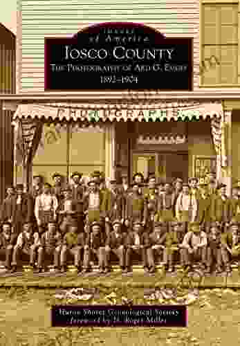 Iosco County: The Photography Of Ard G Emery 1892 1904 (Images Of America)