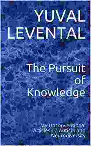 The Pursuit Of Knowledge: My Unconventional Articles On Autism And Neurodiversity