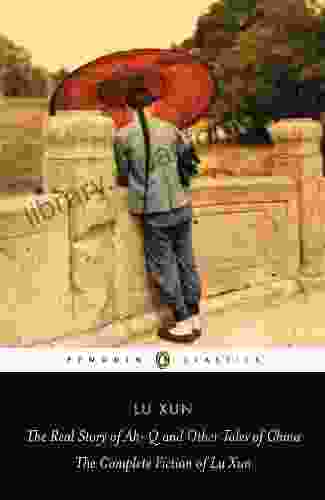 The Real Story Of Ah Q And Other Tales Of China: The Complete Fiction Of Lu Xun (Penguin Classics)