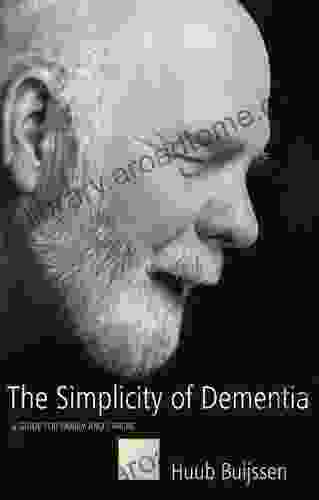 The Simplicity of Dementia: A Guide for Family and Carers