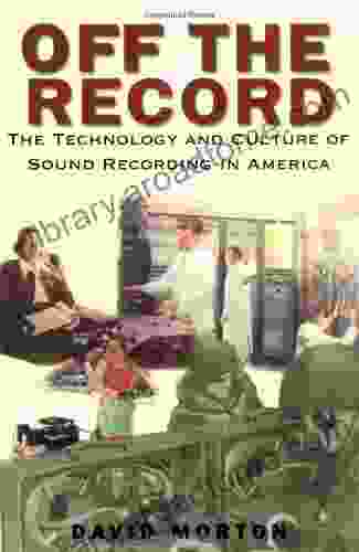 Off The Record: The Technology And Culture Of Sound Recording In America