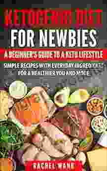 Ketogenic: Ketogenic Diet For Newbies: A Beginner S Guide To A Keto Lifestyle (Low Carbs Weight Loss Diet Easy)