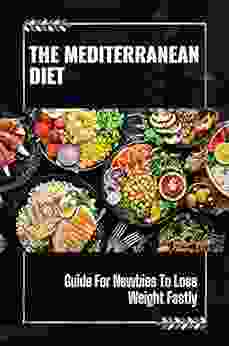 The Mediterranean Diet: Guide For Newbies To Lose Weight Fastly: The Mediterranean Diet Pyramid