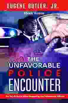 The Unfavorable Police Encounter: The Do S Don Ts When Stopped By Law Enforcement Officers