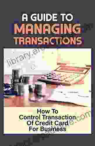 A Guide To Managing Transactions: How To Control Transaction Of Credit Card For Business: Quickbooks Concepts