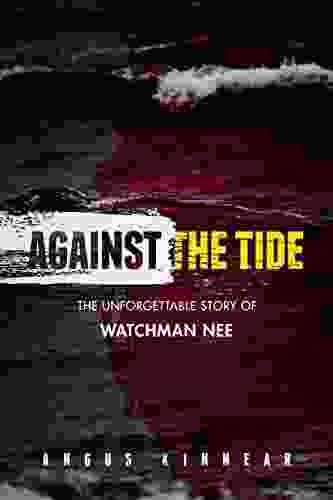 Against The Tide: The Unforgettable Story Of Watchman Nee