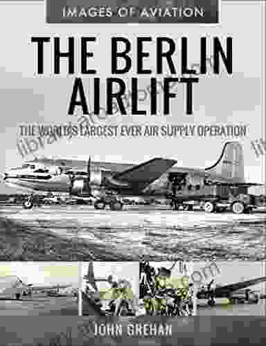 The Berlin Airlift: The World s Largest Ever Air Supply Operation (Images of Aviation)