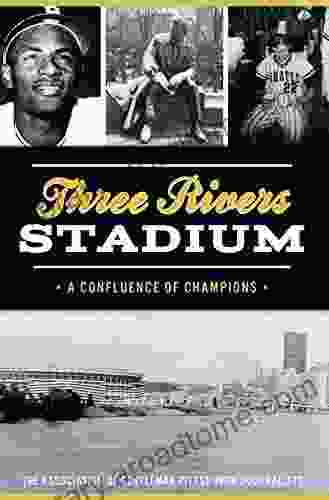 Three Rivers Stadium: A Confluence of Champions (Sports)