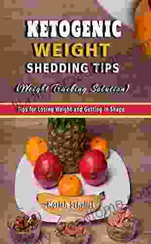 KETOGENIC WEIGHT SHEDDING TIPS (Weight Tracking Solution): Tips For Losing Weight And Getting In Shape