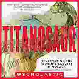 Titanosaur: Discovering The World S Largest Dinosaur