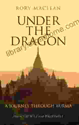 Under The Dragon: A Journey Through Burma