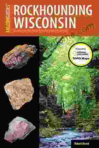 Rockhounding Wisconsin: A Guide To The State S Best Sites (Rockhounding Series)