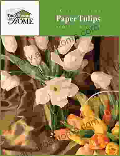 Coffee Filter Paper Tulips Project Booklet: A Step By Step Project Guide From Your House A Home (Paper Flowers And Plants)