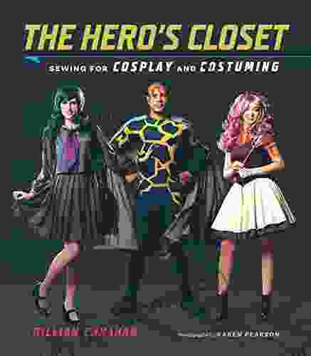 The Hero S Closet: Sewing For Cosplay And Costuming