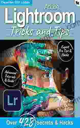 Adobe Lightroom Tricks And Tips: Over 428 Secrets Hacks