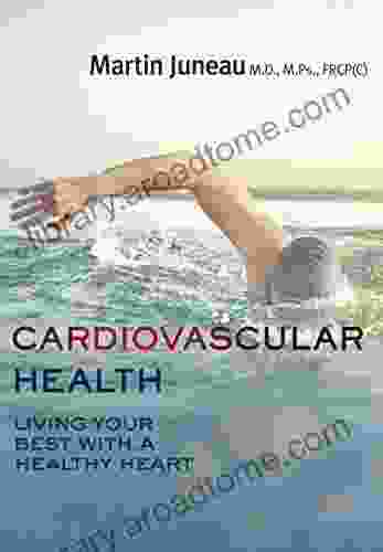 Cardiovascular Health: Living Your Best With A Healthy Heart (Your Health 6)