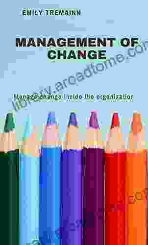 MANAGEMENT OF CHANGE : Manage change inside the organization (ENTREPRENEURSHIP SERIES)