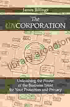 The Uncorporation: Unleashing The Power Of The Business Trust For Your Protection And Privacy