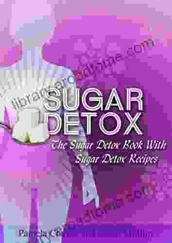 Sugar Detox: The Sugar Detox With Sugar Detox Recipes