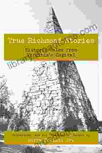 True Richmond Stories: Historic Tales from Virginia s Capital (American Chronicles)