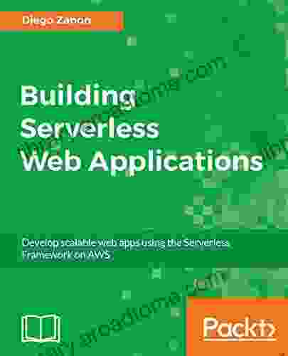 Building Serverless Web Applications: Develop Scalable Web Apps Using The Serverless Framework On AWS