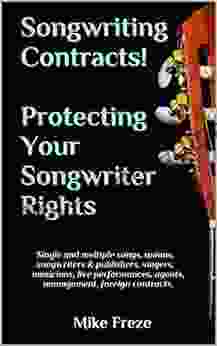 Songwriting Contracts Protecting Your Songwriter Rights: Single And Multiple Songs Unions Songwriters Publishers Singers Musicians Live Performances (Tips For Successful Songwriting 2)
