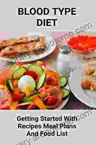 Blood Type Diet: Getting Started With Recipes Meal Plans And Food List