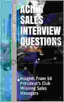 Acing Sales Interview Questions: Insights From 50 President S Club Winning Sales Managers