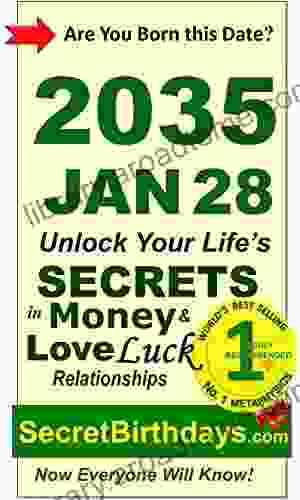 Born 2035 Jan 28? Your Birthday Secrets To Money Love Relationships Luck: Fortune Telling Self Help: Numerology Horoscope Astrology Zodiac Destiny Science Metaphysics (20350128)