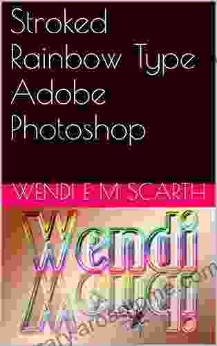 Stroked Rainbow Type Adobe Photoshop (Adobe Photoshop Made Easy by Wendi E M Scarth 21)