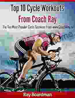Top 10 Cycle Workouts From Coach Ray: The Ten Most Popular Cycle Sessions From Www CoachRay Nz