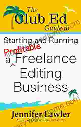 The Club Ed Guide To Starting And Running A Profitable Freelance Editing Business