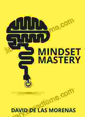 Mindset Mastery: 18 Simple Ways To Program Yourself To Be More Confident Productive And Successful