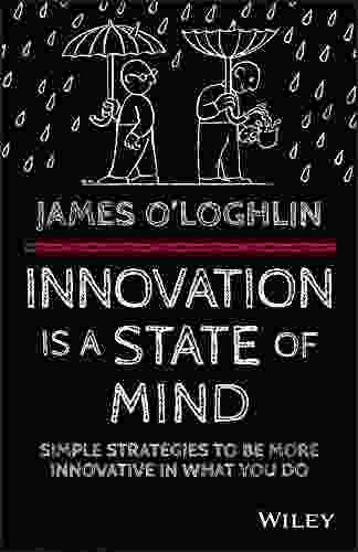 Innovation is a State of Mind: Simple strategies to be more innovative in what you do