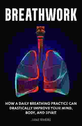 Breathwork: How A Daily Breathing Practice Can Drastically Improve Your Mind Body And Spirit
