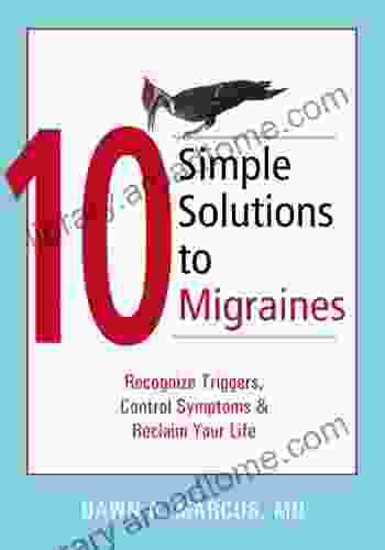 10 Simple Solutions To Migraines: Recognize Triggers Control Symptoms And Reclaim Your Life (The New Harbinger Ten Simple Solutions Series)