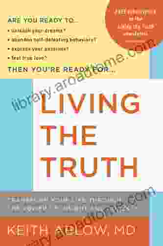 Living The Truth: Transform Your Life Through The Power Of Insight And Honesty