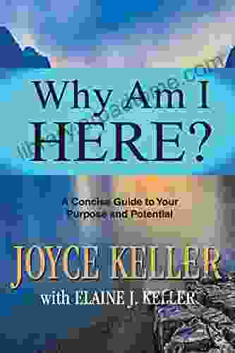 Why Am I Here?: A Concise Guide To Your Purpose And Potential