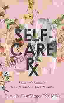 Self Care Rx: A Doctor S Guide To Transformation After Trauma