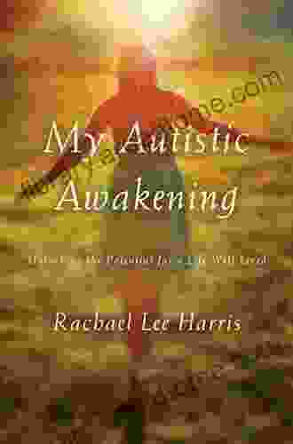 My Autistic Awakening: Unlocking The Potential For A Life Well Lived