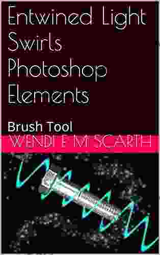 Entwined Light Swirls Photoshop Elements: Brush Tool (Photoshop Elements Made Easy by Wendi E M Scarth 10)