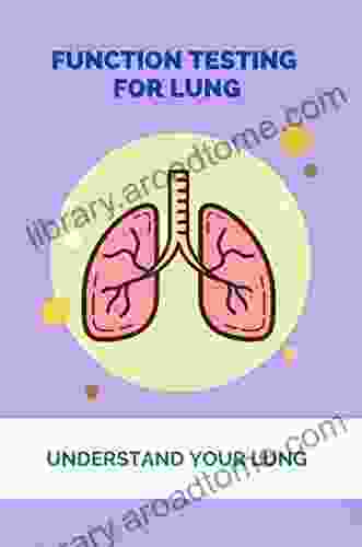 Function Testing For Lung: Understand Your Lung: Pulmonary Function Test Results