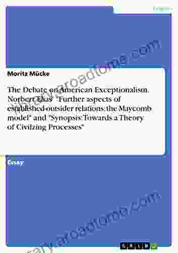 The Debate On American Exceptionalism Norbert Elias Further Aspects Of Established Outsider Relations: The Maycomb Model And Synopsis: Towards A Theory Of Civilzing Processes