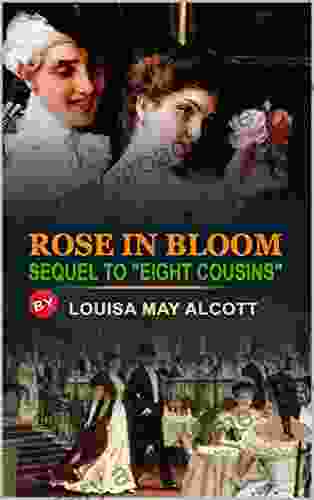 ROSE IN BLOOM SEQUEL TO EIGHT COUSINS BY LOUISA MAY ALCOTT : Classic Edition Illustrations : Classic Edition Illustrations