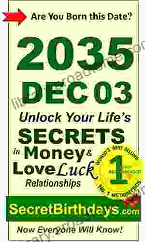 Born 2035 Dec 03? Your Birthday Secrets To Money Love Relationships Luck: Fortune Telling Self Help: Numerology Horoscope Astrology Zodiac Destiny Science Metaphysics (20351203)