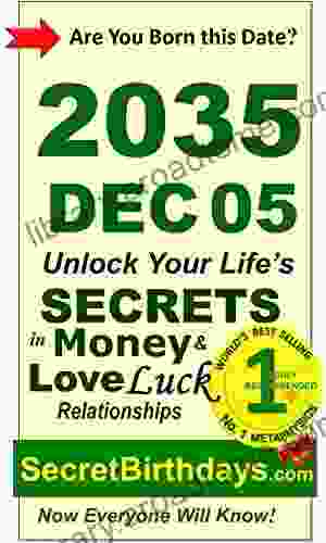 Born 2035 Dec 05? Your Birthday Secrets To Money Love Relationships Luck: Fortune Telling Self Help: Numerology Horoscope Astrology Zodiac Destiny Science Metaphysics (20351205)