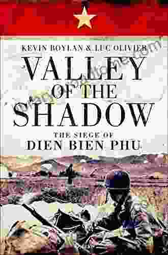 Valley Of The Shadow: The Siege Of Dien Bien Phu